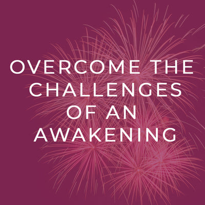 Overcome the Challenges of an Awakening